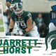 Michigan State tackle Jarrett Horst is a big and physical tackle who has been impressive in the run game.